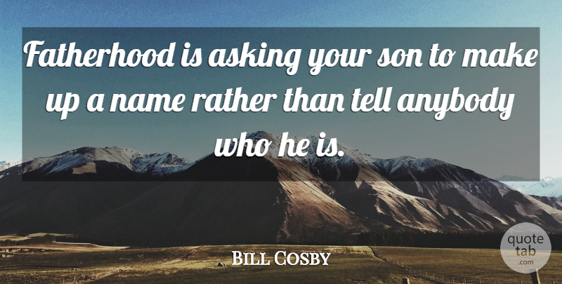 Bill Cosby Quote About Son, Names, Fatherhood: Fatherhood Is Asking Your Son...