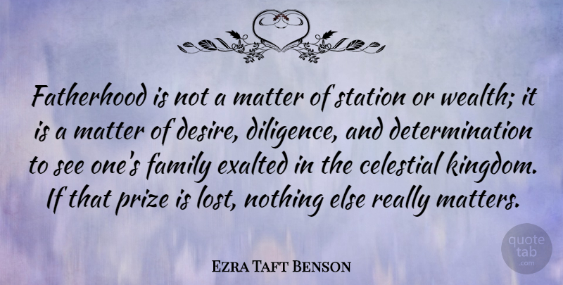 Ezra Taft Benson Quote About Determination, Desire, Fatherhood: Fatherhood Is Not A Matter...