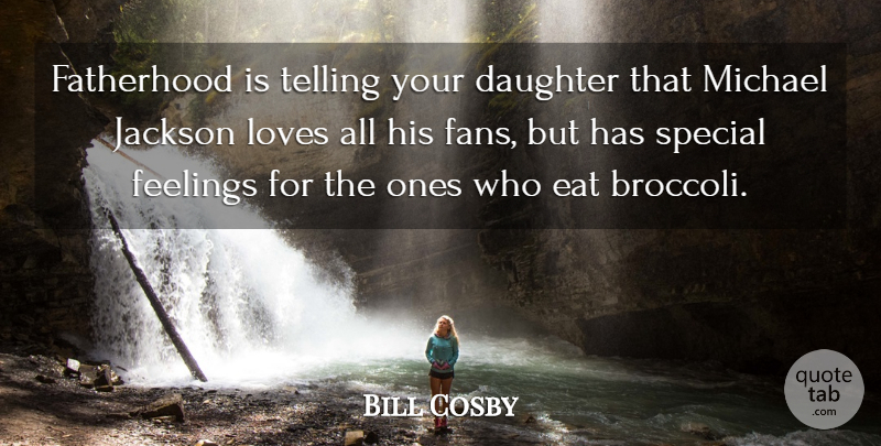 Bill Cosby Quote About Daughter, Vegetables, Feelings: Fatherhood Is Telling Your Daughter...