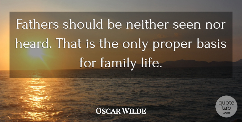 Oscar Wilde Quote About Funny, Family, Father: Fathers Should Be Neither Seen...