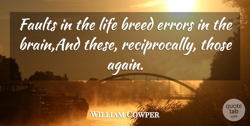 William Cowper Quote About Breed, Errors, Faults, Life: Faults In The Life Breed...