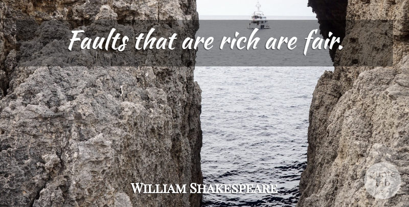 William Shakespeare Quote About Faults, Rich, Fairs: Faults That Are Rich Are...