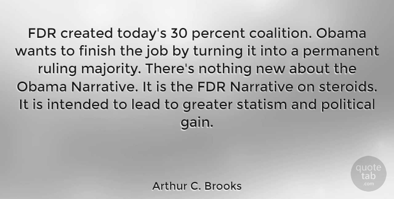 Arthur C. Brooks Quote About Created, Fdr, Greater, Intended, Job: Fdr Created Todays 30 Percent...