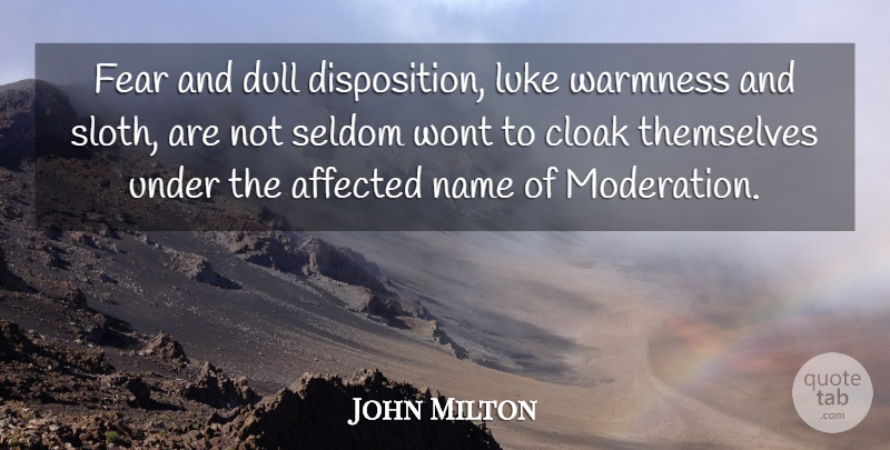 John Milton Quote About Affected, Cloak, Dull, Fear, Luke: Fear And Dull Disposition Luke...