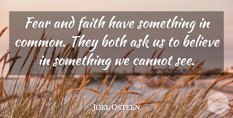 Joel Osteen Quote About Life, Believe, Common: Fear And Faith Have Something...