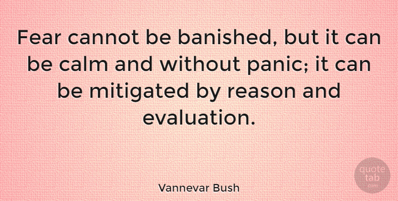 Vannevar Bush Quote About Courage, Fear, Panic: Fear Cannot Be Banished But...