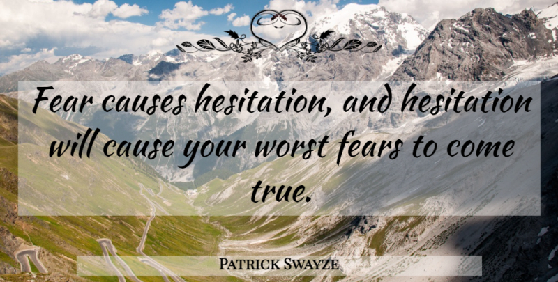 Patrick Swayze Quote About Point Break, Surfing, Causes: Fear Causes Hesitation And Hesitation...