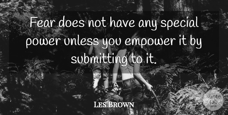 Les Brown Quote About Power, Empowering, Special: Fear Does Not Have Any...