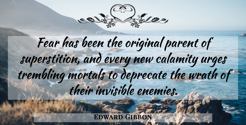 Edward Gibbon Quote About Wrath, Parent, Enemy: Fear Has Been The Original...