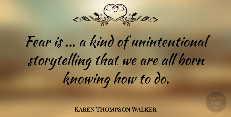 Karen Thompson Walker Quote About Motivation, Inspiration, Knowing: Fear Is A Kind Of...