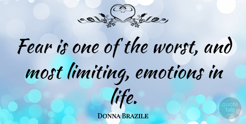 Donna Brazile Quote About Fear, Life: Fear Is One Of The...