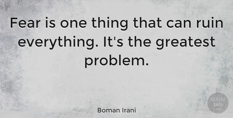 Boman Irani Quote About Ruins, Problem, One Thing: Fear Is One Thing That...