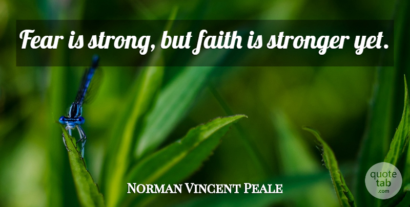 Norman Vincent Peale Quote About Christian, Strong, Religion: Fear Is Strong But Faith...