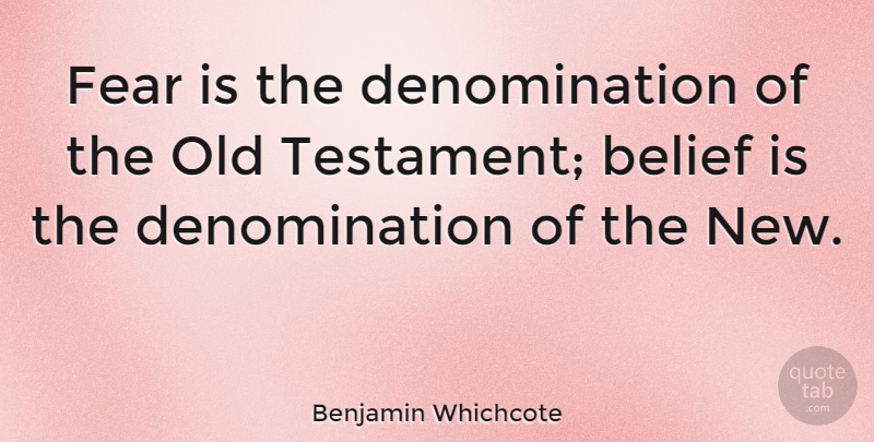 Benjamin Whichcote Quote About Belief, Old Testament, Denominations: Fear Is The Denomination Of...