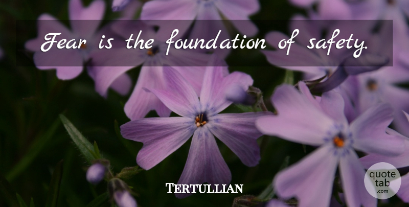 Tertullian Quote About Safety, Foundation, Workplace Safety: Fear Is The Foundation Of...