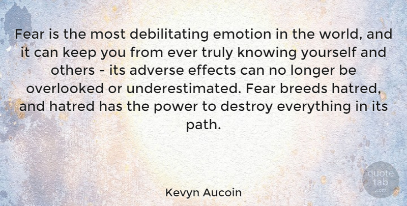 Kevyn Aucoin Quote About Knowing, Adverse Effects, Hatred: Fear Is The Most Debilitating...