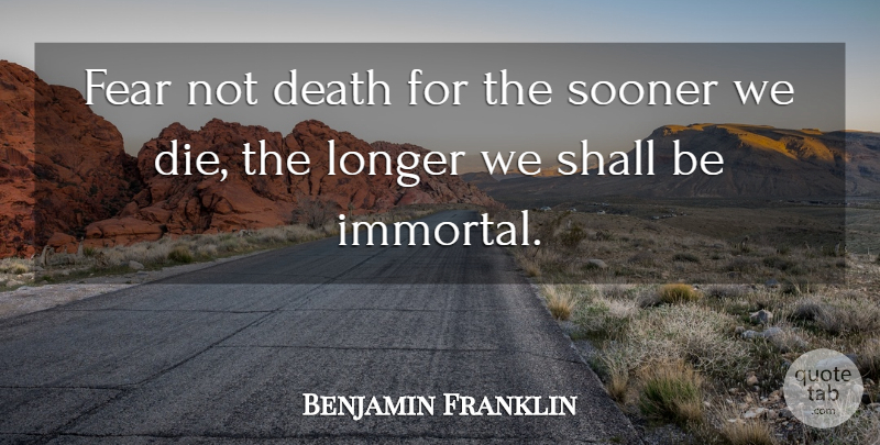 Benjamin Franklin Quote About Death, Age, Aging: Fear Not Death For The...