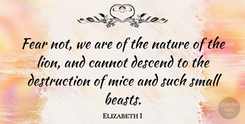 Elizabeth I Quote About Lions, Beast, Destruction: Fear Not We Are Of...