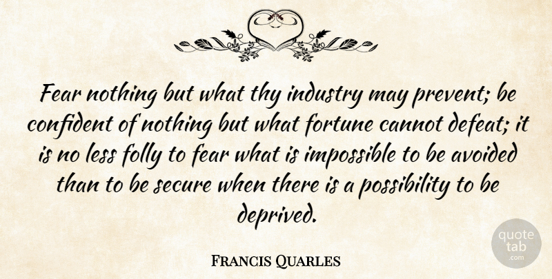 Francis Quarles Quote About Worry, May, Impossible: Fear Nothing But What Thy...