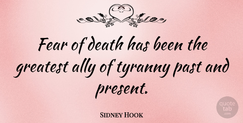 Sidney Hook Quote About Inspirational, Death, Past: Fear Of Death Has Been...