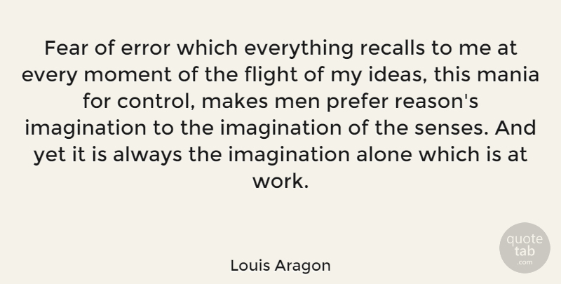 Louis Aragon Quote About Men, Ideas, Errors: Fear Of Error Which Everything...