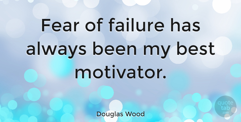 Douglas Wood Quote About Best, Failure, Fear: Fear Of Failure Has Always...