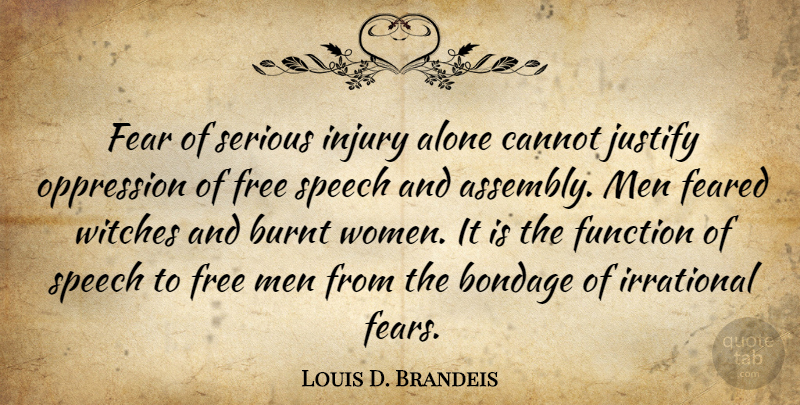 Louis D. Brandeis Quote About Fear, Men, Religion: Fear Of Serious Injury Alone...