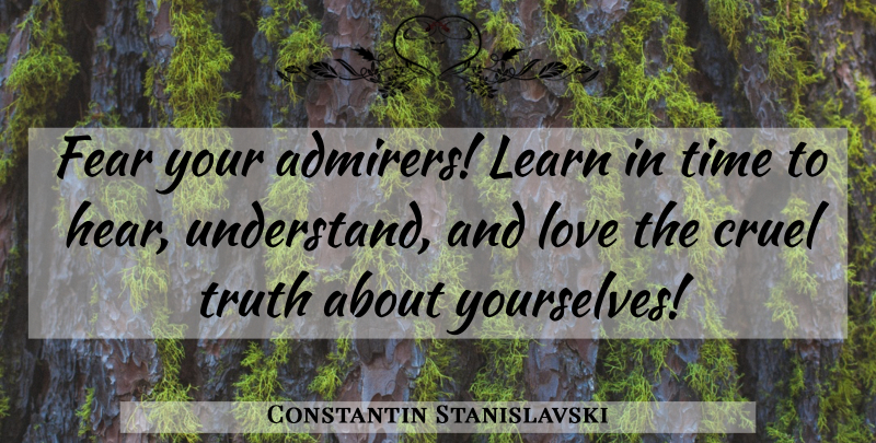 Constantin Stanislavski Quote About Editors, And Love, Admirer: Fear Your Admirers Learn In...
