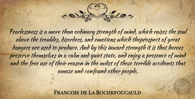 Francois de La Rochefoucauld Quote About Hero, Presence Of Mind, People: Fearlessness Is A More Than...
