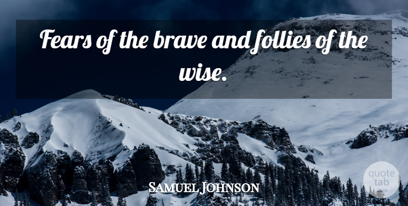 Samuel Johnson Quote About Wise, Brave, Prodigies: Fears Of The Brave And...