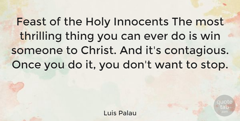 Luis Palau Quote About Winning, Want, Christ: Feast Of The Holy Innocents...