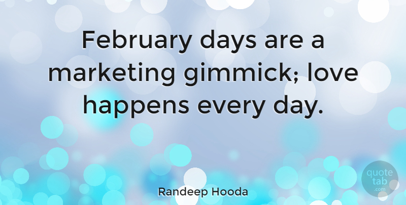 Randeep Hooda Quote About Marketing, Gimmicks, February: February Days Are A Marketing...