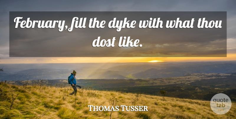 Thomas Tusser Quote About Dykes, February: February Fill The Dyke With...