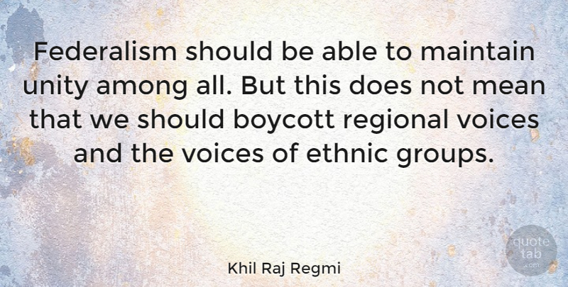 Khil Raj Regmi Quote About Among, Boycott, Federalism, Maintain, Regional: Federalism Should Be Able To...