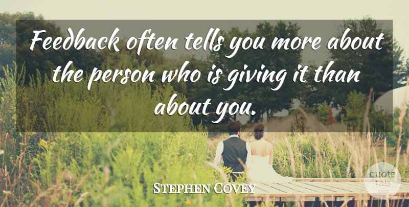 Stephen Covey Quote About Motivational, Giving, Feedback: Feedback Often Tells You More...