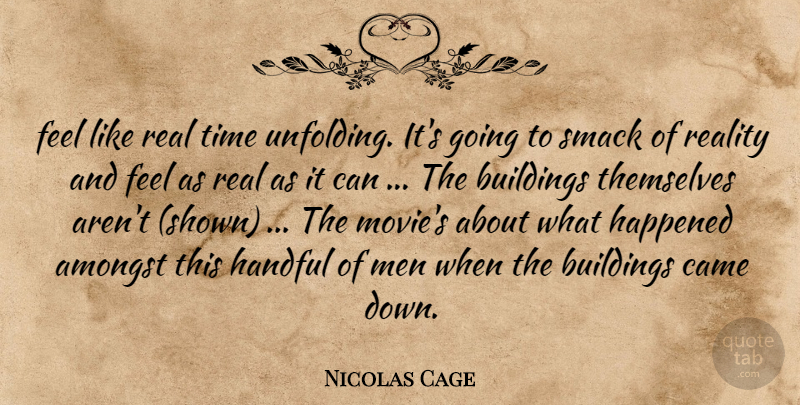 Nicolas Cage Quote About Real, Men, Building: Feel Like Real Time Unfolding...