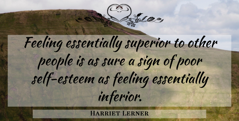 Harriet Lerner Quote About Self Esteem, People, Feelings: Feeling Essentially Superior To Other...