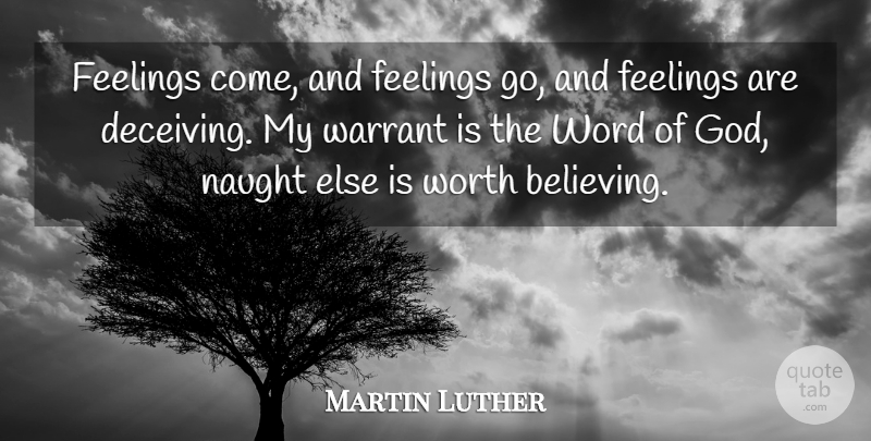 Martin Luther Quote About Believe, Feelings, Deceiving: Feelings Come And Feelings Go...