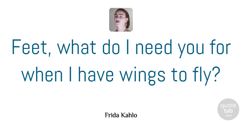 Frida Kahlo Quote About Strong Women, Art, Reality: Feet What Do I Need...