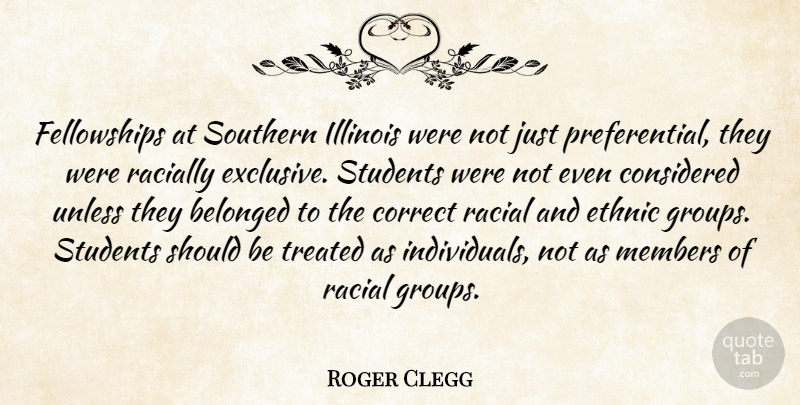 Roger Clegg Quote About Belonged, Considered, Correct, Ethnic, Illinois: Fellowships At Southern Illinois Were...