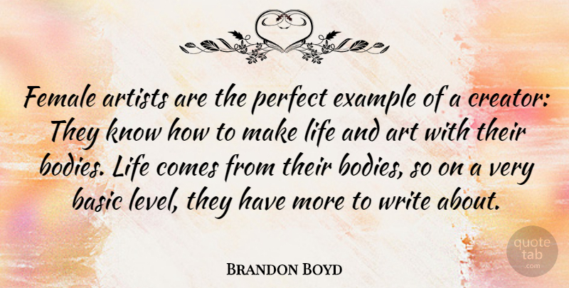 Brandon Boyd Quote About Art, Writing, Perfect: Female Artists Are The Perfect...