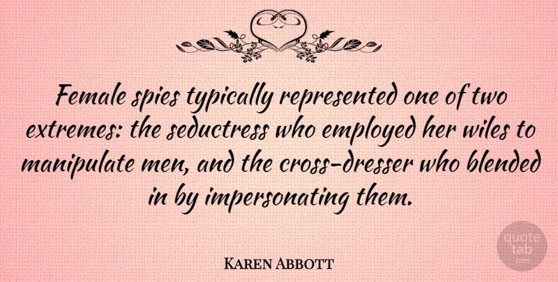 Karen Abbott Quote About Men, Two, Spy: Female Spies Typically Represented One...