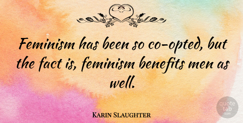 Karin Slaughter Quote About Benefits, Men: Feminism Has Been So Co...