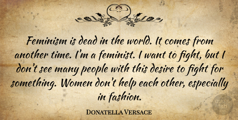 Donatella Versace Quote About Fashion, Fighting, People: Feminism Is Dead In The...