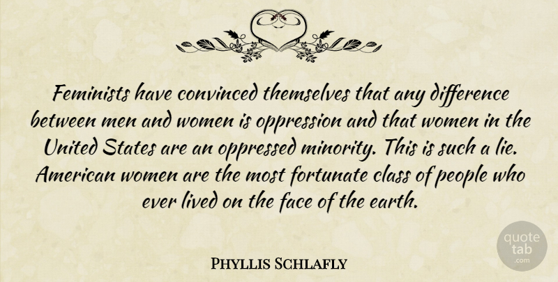 Phyllis Schlafly Quote About Lying, Men, Class: Feminists Have Convinced Themselves That...