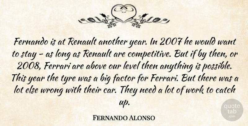 Fernando Alonso Quote About Above, Catch, Factor, Ferrari, Level: Fernando Is At Renault Another...