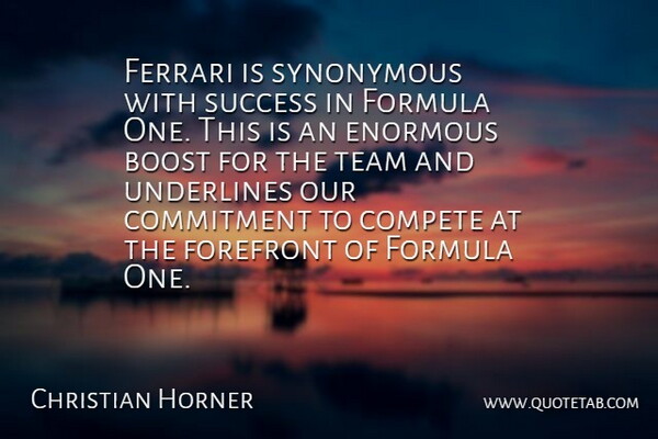 Christian Horner Quote About Boost, Commitment, Compete, Enormous, Ferrari: Ferrari Is Synonymous With Success...