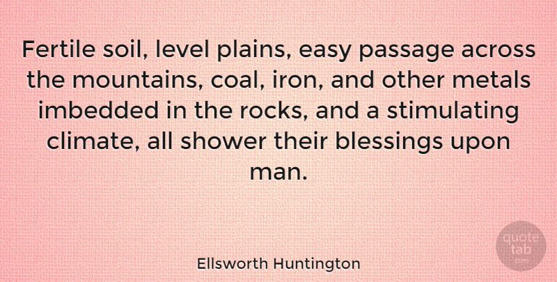 Ellsworth Huntington Quote About Blessing, Men, Rocks: Fertile Soil Level Plains Easy...