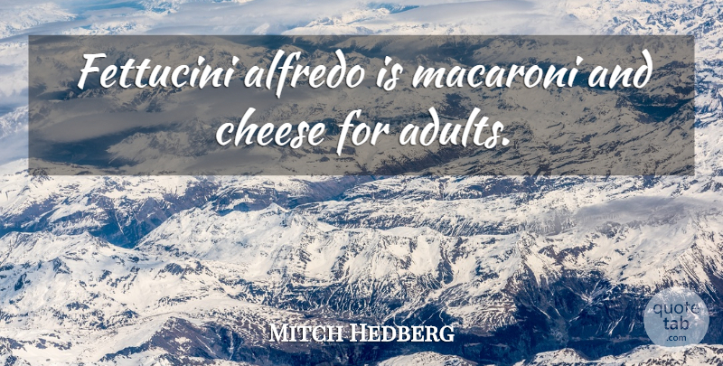 Mitch Hedberg Quote About Funny, Food, Humor: Fettucini Alfredo Is Macaroni And...