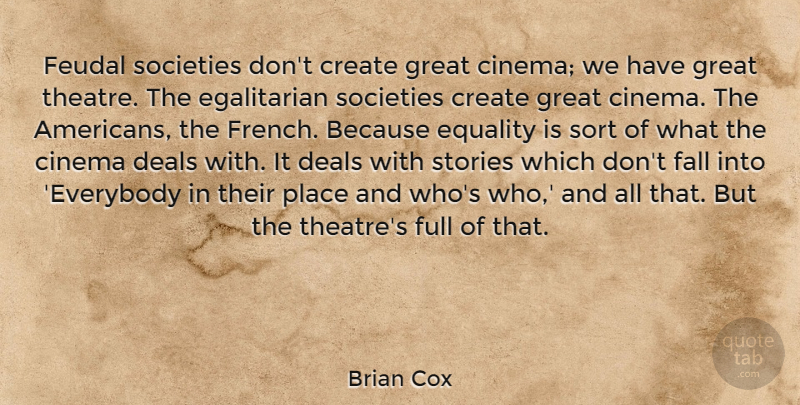 Brian Cox Quote About Fall, Egalitarianism, Theatre: Feudal Societies Dont Create Great...